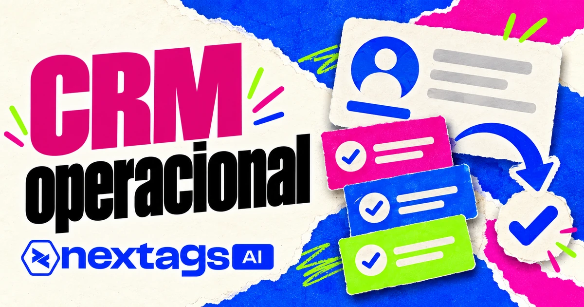 O que é CRM operacional: como organiza atividades de vendas e atendimento CRM operacional com composição editorial e marca Nextags